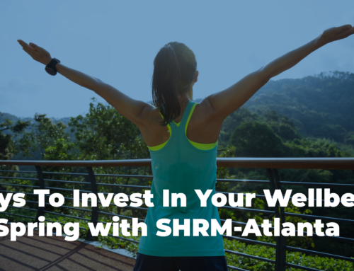 3 Ways To Invest In Your Wellbeing This Spring with SHRM-Atlanta